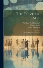 The Dove of Peace: Comic Opera in Three Acts By Wallace Irwin, Walter Damrosch, Abraham Wolf Lilienthal Cover Image