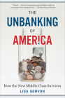 The Unbanking Of America: How the New Middle Class Survives By Lisa Servon Cover Image