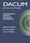 Dacum: The Designer's Guide to Curriculum Development By R. Lance Hogan, Luke J. Steinke, Robert E. Adams Cover Image