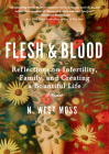Flesh & Blood: Reflections on Infertility, Family, and Creating a Bountiful Life: A Memoir Cover Image