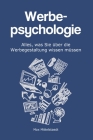 Werbepsychologie: Alles, was Sie über die Werbegestaltung wissen müssen By Max Mittelstaedt Cover Image