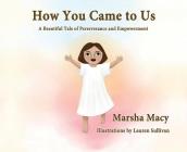 How You Came to Us: A Beautiful Tale of Perseverance and Empowerment Cover Image