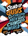 Stand-Up Guys: 50 Christian Men Who Changed the World By Kate Etue, Caroline Siegrist Cover Image
