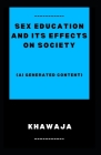 Sex Education and Its Effects on Society: (AI Generated Content) Cover Image