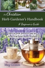 The Christian Herb Gardener's Handbook: A Beginner's Guide Cover Image