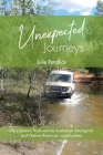 Unexpected Journeys: Life's Lessons from Remote Australian Aboriginal and Native American Communities By Julie Retallick Cover Image