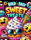 Bold and Easy Sweet Treats Coloring book: Candyland Creations Immerse Yourself in the World of Bold and Easy Sweet Treats with Our Coloring Assortment Cover Image