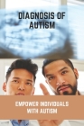 Diagnosis Of Autism: Empower Individuals With Autism: Autism Symptoms In Females By Danyell Cormany Cover Image