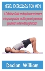 Kegel Exercises for Men: A Definitive Guide on Kegel exercise for men to improve prostate health, prevent premature ejaculation and erectile dy Cover Image