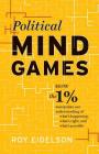 Political Mind Games: How the 1% Manipulate Our Understanding of What's Happening, What's Right, and What's Possible By Roy Eidelson Cover Image
