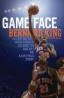 Game Face: A Lifetime of Hard-Earned Lessons On and Off the Basketball Court By Bernard King, Jerome Preisler (With) Cover Image
