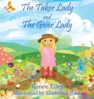 The Taker Lady and The Giver Lady By Renee Eller, Ekaterina Ilina (Illustrator) Cover Image
