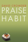 Praise Habit: Finding God in Sunsets and Sushi By David Crowder Cover Image