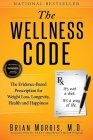 The Wellness Code: The Evidence-Based Prescription for Weight Loss, Longevity, Health and Happiness Cover Image