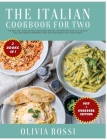 Italian Diet for Two Cookbook: The Best 220+ Seafood and Vegetarian Recipes For Mum and Kids! Stay HEALTHY and lose weight preparing these delicious Cover Image