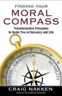Finding Your Moral Compass: Transformative Principles to Guide You In Recovery and Life By Craig Nakken Cover Image