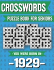 Crossword Puzzle Book For Seniors: You Were Born In 1929: Hours Of Fun Games For Seniors Adults And More With Solutions Cover Image