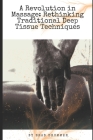 A Revolution in Massage: Rethinking Traditional Deep Tissue Techniques By Brad Drummer Cover Image