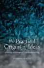 The Practical Origins of Ideas: Genealogy as Conceptual Reverse-Engineering By Matthieu Queloz Cover Image