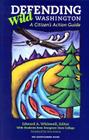Defending Wild Washington: A Citizen's Action Guide By Students from Evergreen State College, Edward Whitesell (Editor) Cover Image