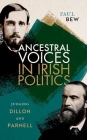 Ancestral Voices in Irish Politics: Judging Dillon and Parnell By Paul Bew Cover Image
