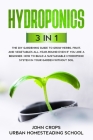 Hydroponics: 3 In 1 The DIY Gardening Guide to Grow Herbs, Fruit, and Vegetables All-Year-Round Even if You Are a Beginner. How to By Urban Homesteading School, John Crops Cover Image