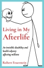 Living in My Afterlife: An invisible disability and health odyssey affecting millions Cover Image