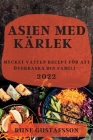 Asien Med Kärlek 2022: Mycket Vatten Recept För Att Överraska Din Familj By Rune Gustafsson Cover Image