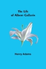 The Life of Albert Gallatin By Henry Adams Cover Image