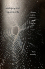 Metaphysical Experiments: Physics and the Invention of the Universe (Posthumanities #49) By Bjørn Ekeberg Cover Image