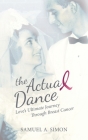 The Actual Dance: Love's Ultimate Journey Through Cancer By Samuel A. Simon Cover Image