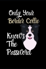 Only Your Border Collie Knows The Password: Combined Handy Address & Password Book & Internet Logbook in Alphabetical order. Useful Size For Office, P Cover Image
