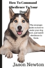 How To Command Obedience To Your Dog. Cover Image