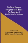 The Three Voyages of Captain Cook Round the World. Vol. I. Being the First of the First Voyage Cover Image