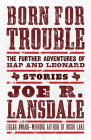 Born for Trouble: The Further Adventures of Hap and Leonard By Joe R. Lansdale Cover Image
