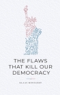 The Flaws That Kill Our Democracy Cover Image