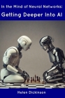 In the Mind of Neural Networks: Getting Deeper Into AI By Helen Dickinson Cover Image