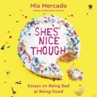She's Nice Though: Essays on Being Bad at Being Good By Mia Mercado, Natalie Naudus (Read by) Cover Image