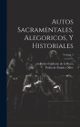 Autos Sacramentales, Alegoricos, Y Historiales; Volume 3 Cover Image