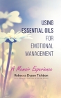 Using Essential Oils for Emotional Management: A Memoir Experience By Rebecca Dyson Tichbon Cover Image