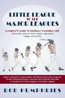 Little League to the Major Leagues: A Complete Guide to Baseball's Assembly Line ... Plus Insider Advice on Youth Leagues, High School, College, and T By Rod Humphries Cover Image