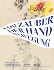 Vom Zauber Der Handbewegung: Eine Geschichte Der Zeichnung Im 20 Und 21 Jahrhundert Cover Image