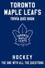 Toronto Maple Leafs Trivia Quiz Book - Hockey - The One With All The Questions: NHL Hockey Fan - Gift for fan of Toronto Maple Leafs By Clifton Townes Cover Image
