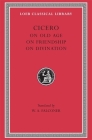 On Old Age. on Friendship. on Divination (Loeb Classical Library #154) By Cicero, W. A. Falconer (Translator) Cover Image