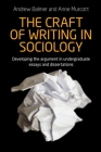 The Craft of Writing in Sociology: Developing the Argument in Undergraduate Essays and Dissertations By Andrew Balmer, Anne Murcott Cover Image