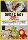 Quick and Easy Lunch for Beginners: The Ultimate Beginner's Guide with More than 50 Pasta, Pies and Other Meal Prep. Learn How to Cook Delicious Dishe Cover Image