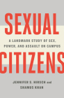 Sexual Citizens: A Landmark Study of Sex, Power, and Assault on Campus By Jennifer S. Hirsch, Shamus Khan Cover Image
