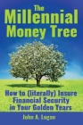 The Millennial Money Tree: How to (literally) Insure Financial Security in Your Golden Years Cover Image