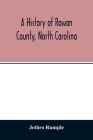 A history of Rowan County, North Carolina By Jethro Rumple Cover Image