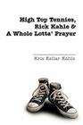 High Top Tennies, Rick Kahle and a Whole Lotta' Prayer By Kris Kellar Kahle Cover Image